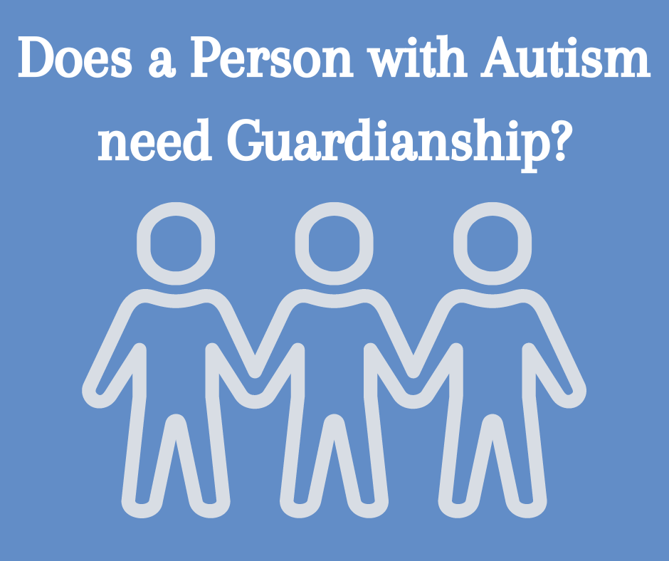 Does a Person with Autism need Guardianship?